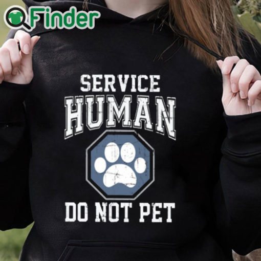 black hoodie Service Human Do Not Pet T Shirt