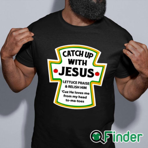 black shirt Catch Up With Jesus Shirt