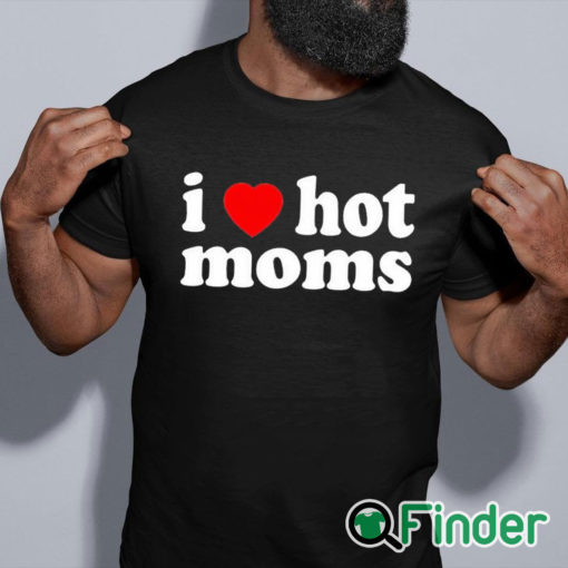 black shirt I Love Hot Mom Black T Shirt