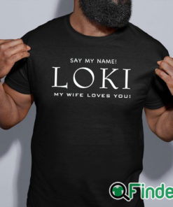 black shirt Say my name Loki my wife loves you T shirt