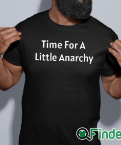 black shirt Time for A Little Anarchy T shirt