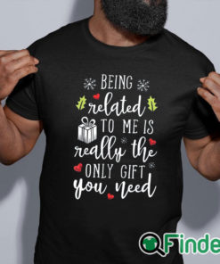 black shirt being related to me is really the only gift you need T shirt