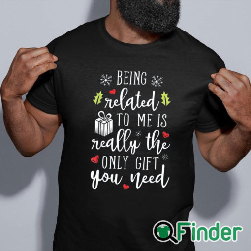 black shirt being related to me is really the only gift you need T shirt