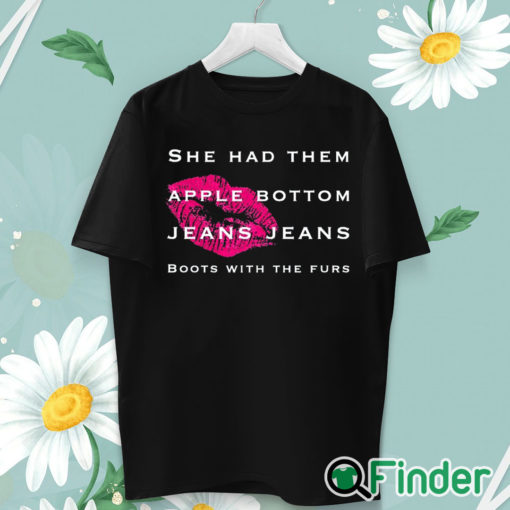 unisex T shirt Apple bottom jeans jeans She had them boots with the furs T shirt