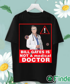 unisex T shirt Bill gates is not a medical doctor shirt