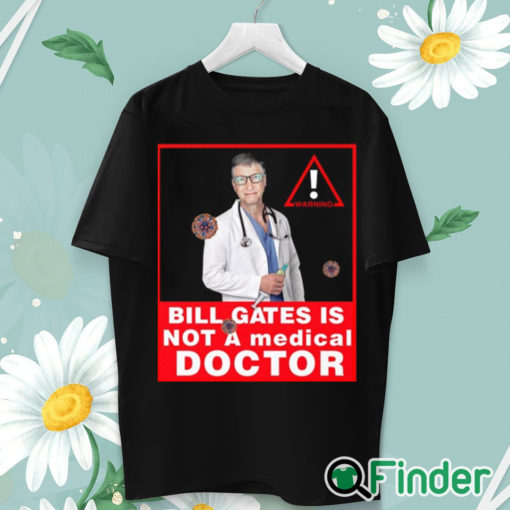 unisex T shirt Bill gates is not a medical doctor shirt