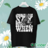 unisex T shirt Billy Gunn Say When T shirt