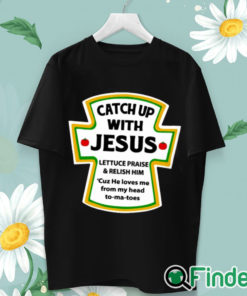 unisex T shirt Catch Up With Jesus Shirt