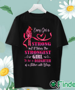 unisex T shirt Every girl is Strong but it takes the Strongest Girl to be a Daughter T shirt 1