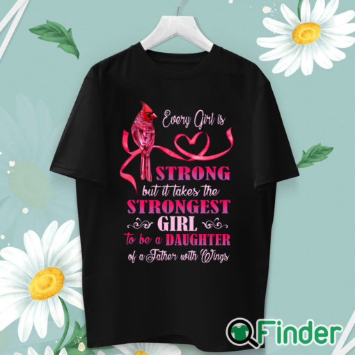 unisex T shirt Every girl is Strong but it takes the Strongest Girl to be a Daughter T shirt 1