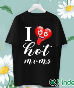 unisex T shirt I Love Hot Mom Funny