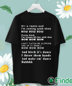 unisex T shirt Its a remix and Im coming with that bow bow bow T shirt