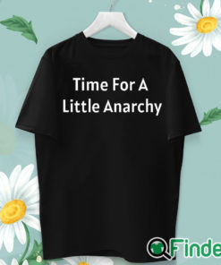 unisex T shirt Time for A Little Anarchy T shirt