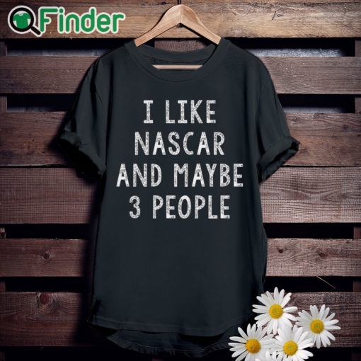 unisexblackTshirt I like Nascar and maybe 3 People T shirt