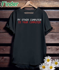 unisexblackTshirt My other computer is your computer T shirt