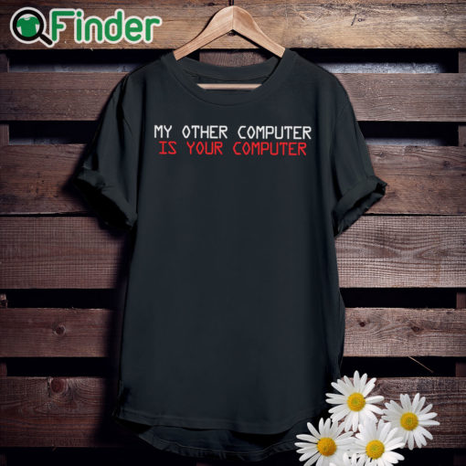 unisexblackTshirt My other computer is your computer T shirt