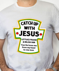 white Shirt Catch Up With Jesus Shirt