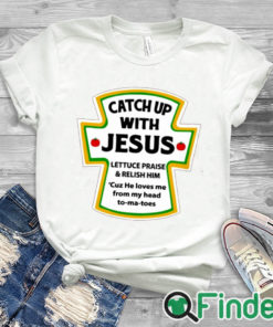 white T shirt Catch Up With Jesus Shirt