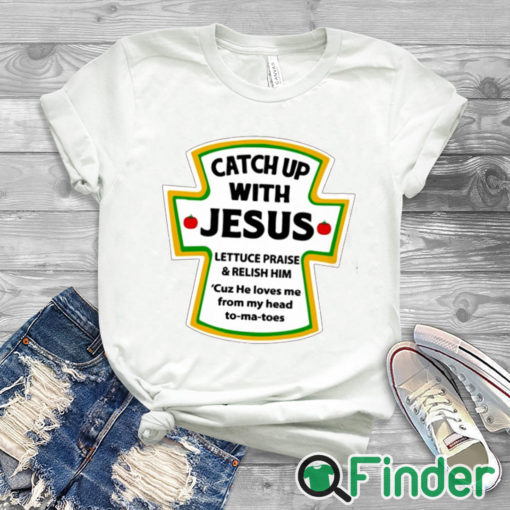 white T shirt Catch Up With Jesus Shirt