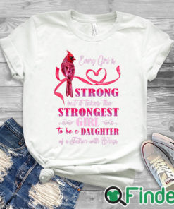 white T shirt Every girl is Strong but it takes the Strongest Girl to be a Daughter T shirt 1