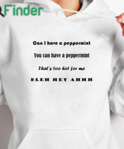white hoodie Can I have a peppermint you can have a peppermint T shirt