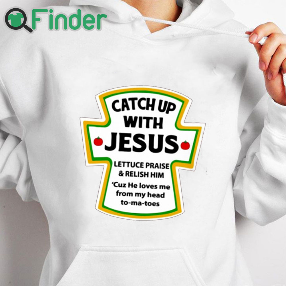 Catch up 2024 with jesus hoodie