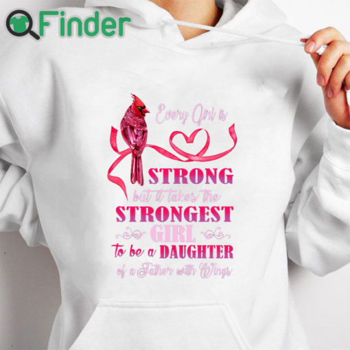 white hoodie Every girl is Strong but it takes the Strongest Girl to be a Daughter T shirt 1