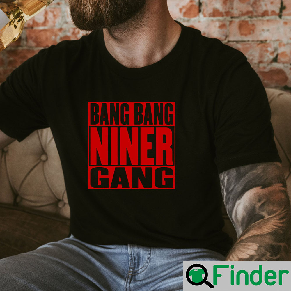 TRENDING Bang Bang Niner Gang San Francisco 49ers Unisex T-Shirt