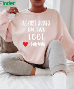 Betty White Luckiest Broad On Two Feet Sweatshirt 1