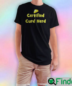 Certified Curd Nerd T Shirt
