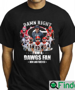 Damm Right I Am A Dawgs Fan Georgia Bulldogs Shirt