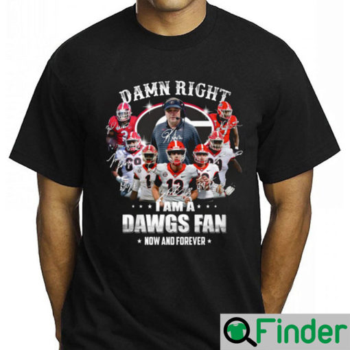 Damm Right I Am A Dawgs Fan Georgia Bulldogs Shirt