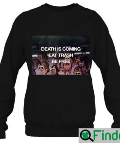 Death is coming eat trash befree Sweatshirt