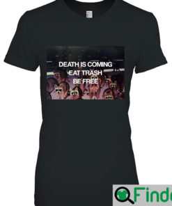 Death is coming eat trash befree T Shirt 1