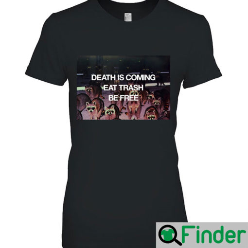 Death is coming eat trash befree T Shirt 1