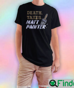 Death taxes matt painter T Shirt