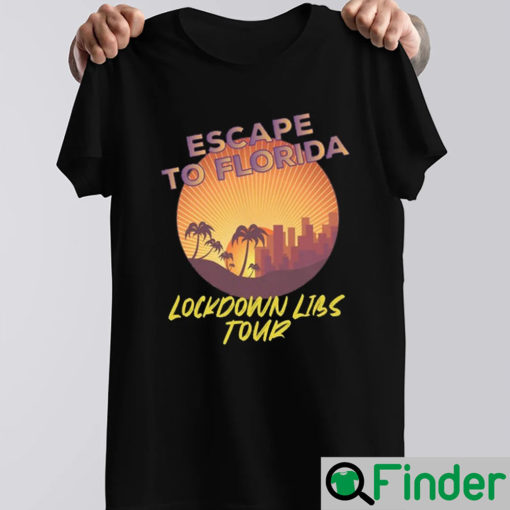 Escape to Florida The Lockdown Libs Shirt