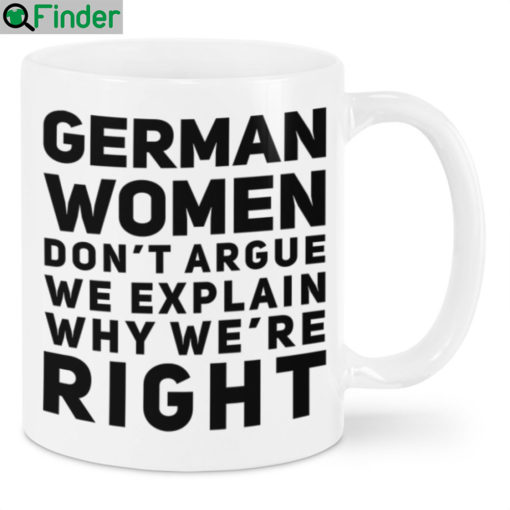 German women dont argue we explain why were right mug