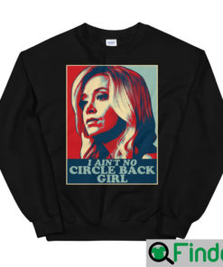 I Aint No Circle Back Girl Kayleigh McEnany Sweatshirt 1