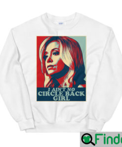 I Aint No Circle Back Girl Kayleigh McEnany Sweatshirt 2