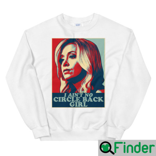 I Aint No Circle Back Girl Kayleigh McEnany Sweatshirt 2