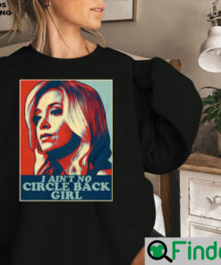 I Aint No Circle Back Girl Kayleigh McEnany Sweatshirt