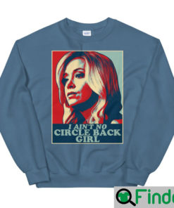 I Aint No Circle Back Girl Kayleigh McEnany Sweatshirt 4