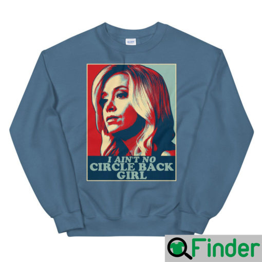 I Aint No Circle Back Girl Kayleigh McEnany Sweatshirt 4