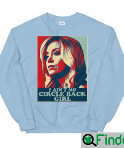 I Aint No Circle Back Girl Kayleigh McEnany Sweatshirt 5