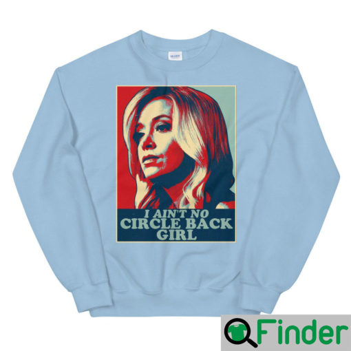 I Aint No Circle Back Girl Kayleigh McEnany Sweatshirt 5