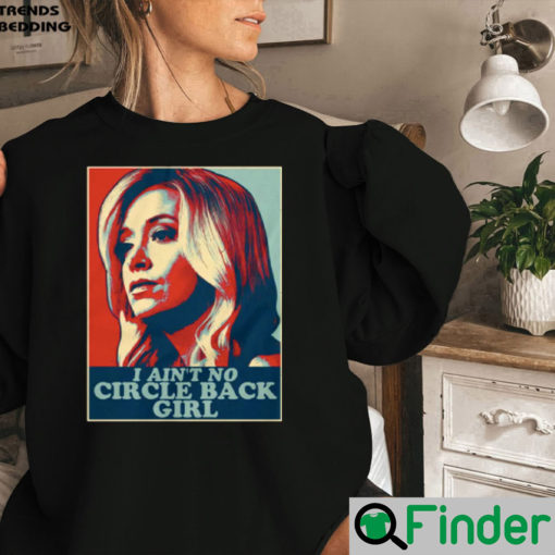 I Aint No Circle Back Girl Kayleigh McEnany Sweatshirt