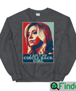 I Aint No Circle Back Girl Kayleigh McEnany Sweatshirt4