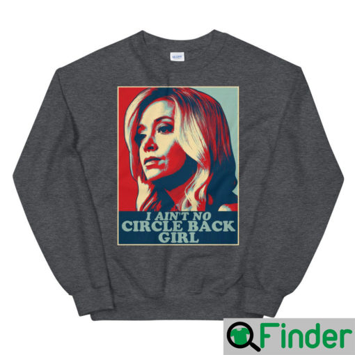 I Aint No Circle Back Girl Kayleigh McEnany Sweatshirt4