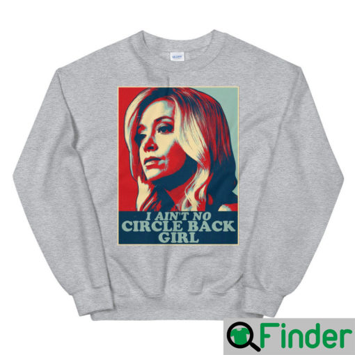 I Aint No Circle Back Girl Kayleigh McEnany Sweatshirt5